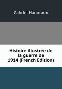Histoire illustree de la guerre de 1914 (French Edition)