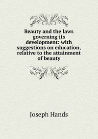 Beauty and the laws governing its development: with suggestions on education, relative to the attainment of beauty
