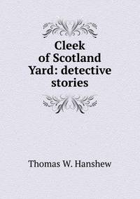Cleek of Scotland Yard: detective stories
