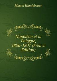 Napoleon et la Pologne, 1806-1807 (French Edition)