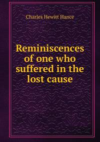 Reminiscences of one who suffered in the lost cause