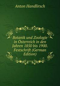 Botanik und Zoologie in Osterreich in den Jahren 1850 bis 1900. Festschrift (German Edition)