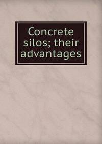 Concrete silos; their advantages