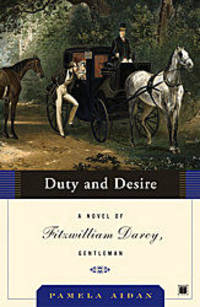 Duty and Desire: A Novel of Fitzwilliam Darcy, Gentleman