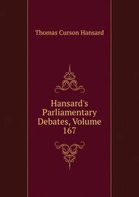Hansard's Parliamentary Debates, Volume 167