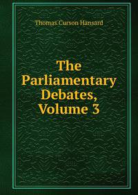 The Parliamentary Debates, Volume 3