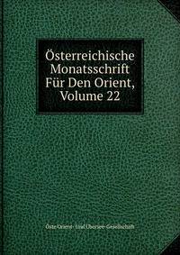 Osterreichische Monatsschrift Fur Den Orient, Volume 22