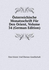 Osterreichische Monatsschrift Fur Den Orient, Volume 34 (German Edition)