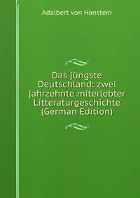 Das jungste Deutschland: zwei jahrzehnte miterlebter Litteraturgeschichte (German Edition)