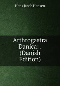 Arthrogastra Danica: . (Danish Edition)