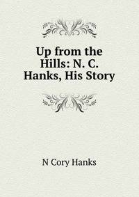 Up from the Hills: N. C. Hanks, His Story