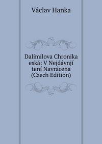 Dalimilova Chronika eska: V Nejdavnji teni Navracena (Czech Edition)