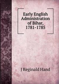 Early English Administration of Bihar, 1781-1785