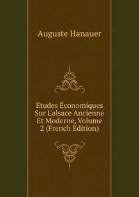 Etudes ?conomiques Sur L'alsace Ancienne Et Moderne, Volume 2 (French Edition)