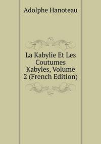 La Kabylie Et Les Coutumes Kabyles, Volume 2 (French Edition)