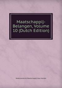 Maatschappij-Belangen, Volume 10 (Dutch Edition)