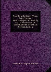 Noordsche Letteren (Talen, Letterkunden, Overzettingen) Als Vervolg Op De Reisbrieven Uit Dietschland En Denemark (German Edition)