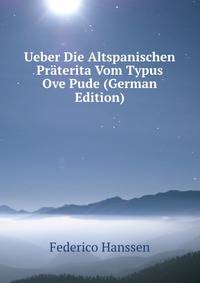 Ueber Die Altspanischen Praterita Vom Typus Ove Pude (German Edition)