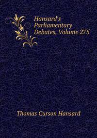 Hansard's Parliamentary Debates, Volume 275