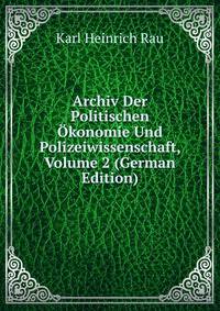 Archiv Der Politischen Okonomie Und Polizeiwissenschaft, Volume 2 (German Edition)