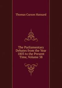 The Parliamentary Debates from the Year 1803 to the Present Time, Volume 38