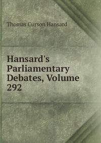 Hansard's Parliamentary Debates, Volume 292