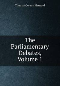 The Parliamentary Debates, Volume 1