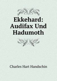 Ekkehard: Audifax Und Hadumoth