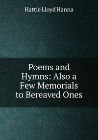 Poems and Hymns: Also a Few Memorials to Bereaved Ones