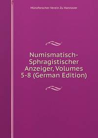 Numismatisch-Sphragistischer Anzeiger, Volumes 5-8 (German Edition)