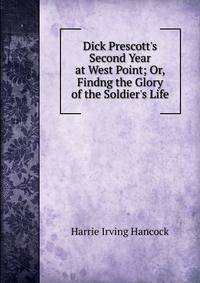 Dick Prescott's Second Year at West Point; Or, Findng the Glory of the Soldier's Life