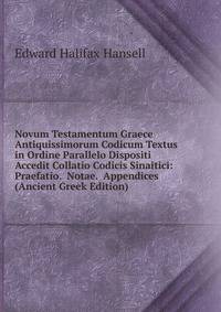 Novum Testamentum Graece Antiquissimorum Codicum Textus in Ordine Parallelo Dispositi Accedit Collatio Codicis Sinaitici: Praefatio. Notae. Appendices (Ancient Greek Edition)