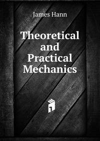 Theoretical and Practical Mechanics