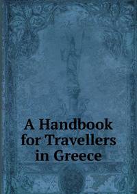 A Handbook for Travellers in Greece