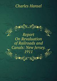 Report On Revaluation of Railroads and Canals: New Jersey. 1911