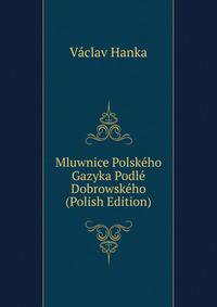 Mluwnice Polskeho Gazyka Podle Dobrowskeho (Polish Edition)