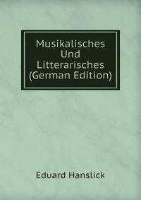 Musikalisches Und Litterarisches (German Edition)