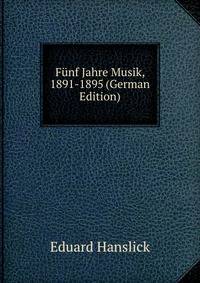 Funf Jahre Musik, 1891-1895 (German Edition)