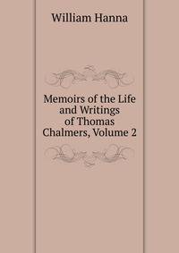 Memoirs of the Life and Writings of Thomas Chalmers, Volume 2