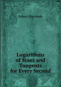 Logarithms of Sines and Tangents for Every Second