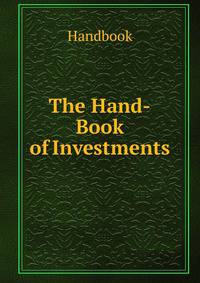The Hand-Book of Investments