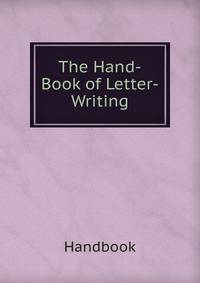 The Hand-Book of Letter-Writing