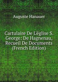 Cartulaire De L'?glise S. George: De Hagnenau, Recueil De Documents (French Edition)