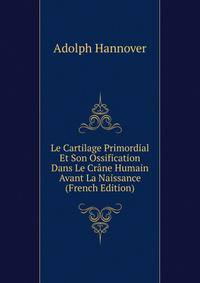 Le Cartilage Primordial Et Son Ossification Dans Le Crane Humain Avant La Naissance (French Edition)