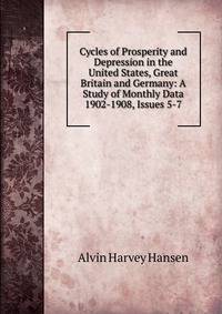 Cycles of Prosperity and Depression in the United States, Great Britain and Germany: A Study of Monthly Data 1902-1908, Issues 5-7