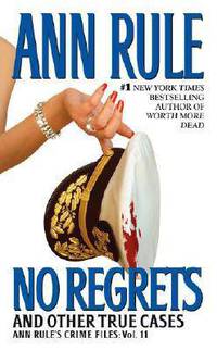 No Regrets and Other True Cases (Ann Rule's Crime Files Series #11)