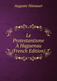 Le Protestantisme A Haguenau (French Edition)