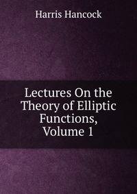 Lectures On the Theory of Elliptic Functions, Volume 1
