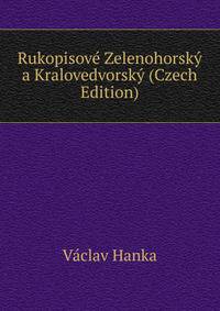 Rukopisove Zelenohorsky a Kralovedvorsky (Czech Edition)