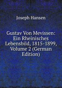 Gustav Von Mevissen: Ein Rheinisches Lebensbild, 1815-1899, Volume 2 (German Edition)